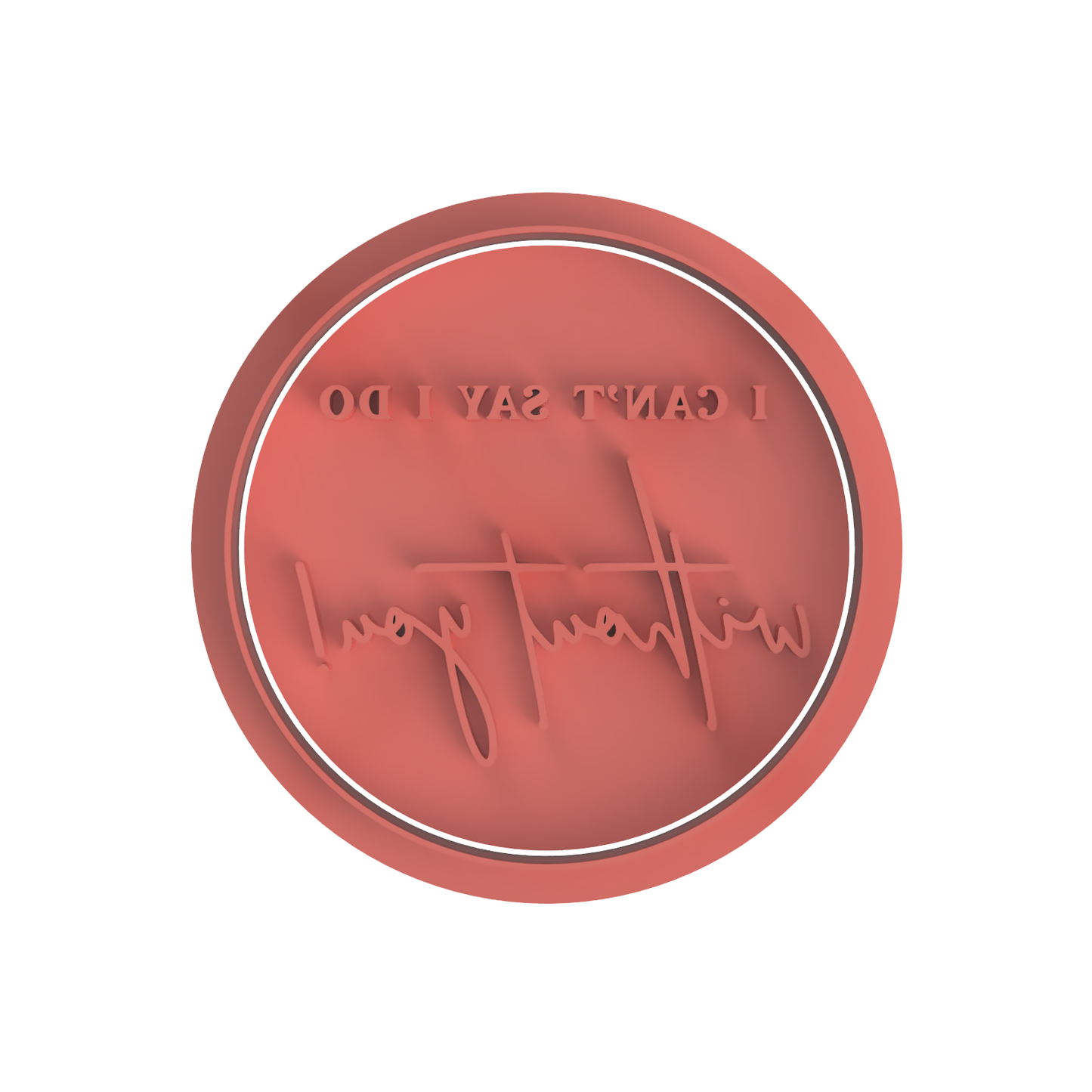 I Can t Say I Do Without You